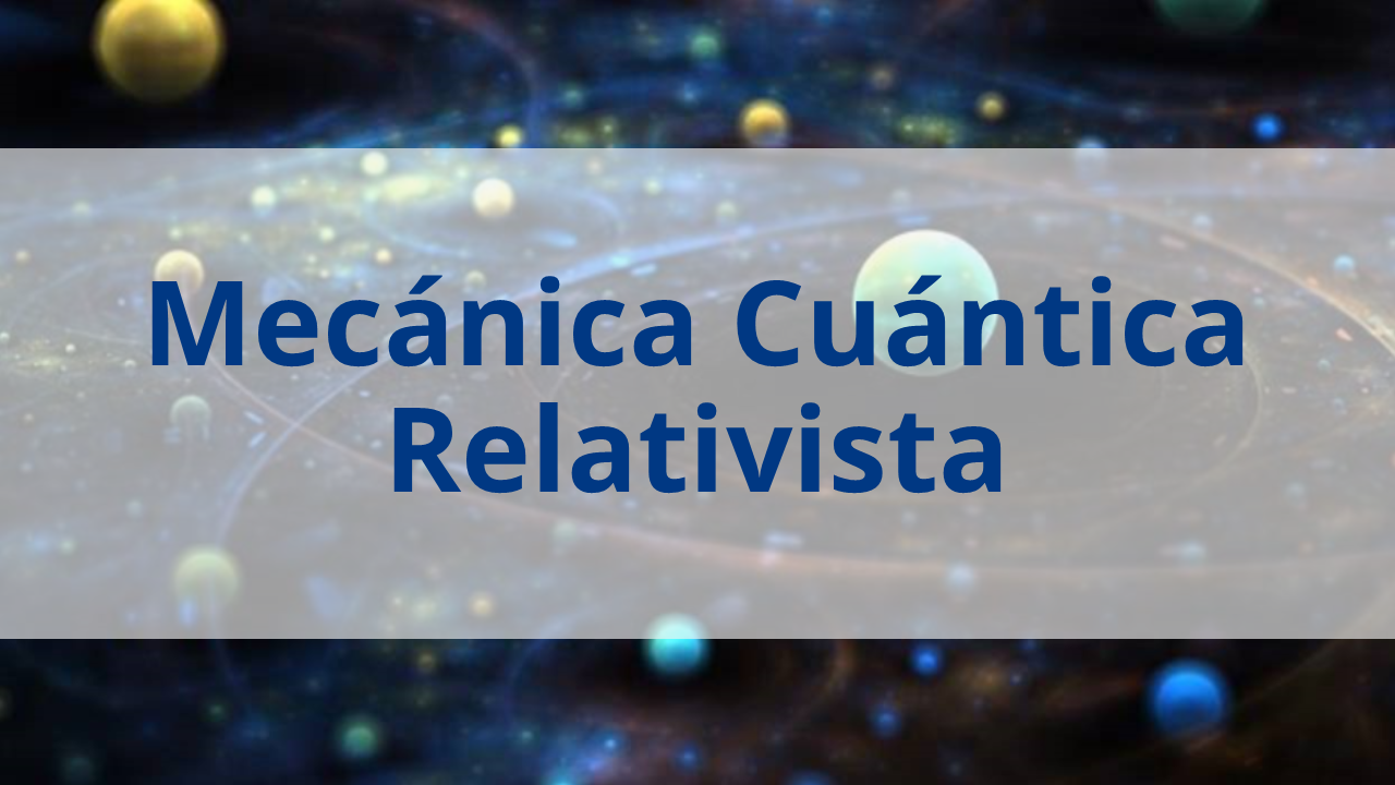 Mecánica Cuántica Relativista
