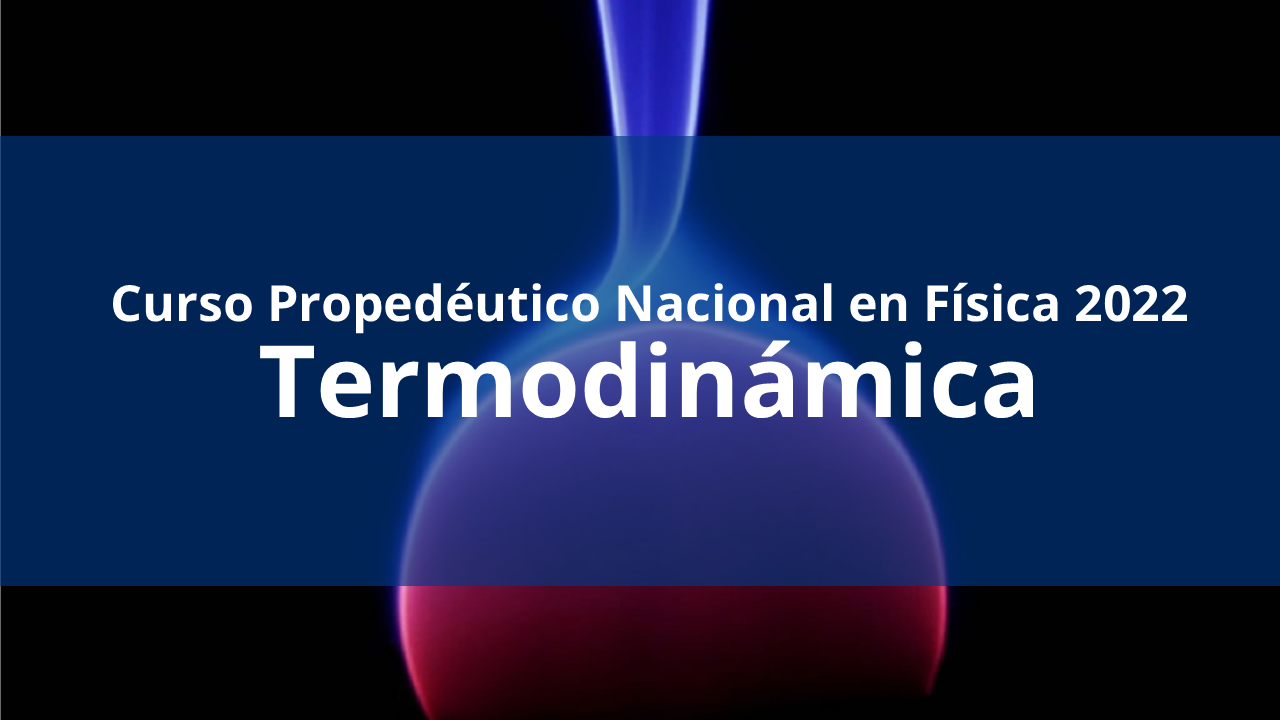 Termodinámica – Curso propedéutico de física 2022